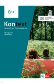 Kontext B1+. Deutsch als Fremdsprache. ?bungsbuch mit Audios / Koithan Ute, Schmitz Helen, Sieber Tanja