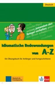 Idiomatische Redewendungen von A - Z. Ein ?bungsbuch f?r Anf?nger und Fortgeschrittene / Herzog Annelies