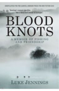 Blood Knots. Of Fathers, Friendship and Fishing / Jennings Luke