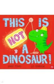 This is NOT a Dinosaur! / Timms Barry
