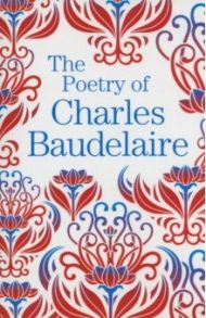 The Poetry of Charles Baudelaire / Baudelaire Charles
