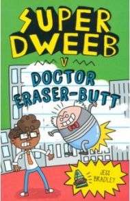 Super Dweeb v. Doctor Eraser-Butt / Bradley Jess