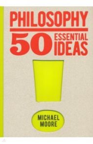 Philosophy. 50 Essential Ideas / Moore Michael