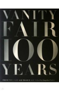 Vanity Fair 100 Years. From the Jazz Age to Our Age