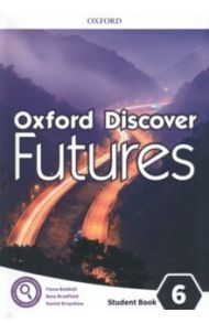 Oxford Discover Futures. Level 6. Student Book / Beddall Fiona, Brayshaw Daniel, Bradfield Bess