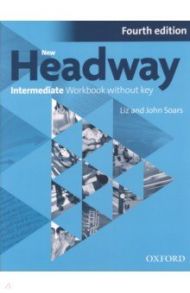 New Headway. Fourth Edition. Intermediate. Workbook without Key / Soars Liz, Soars John
